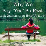 Why We Say “Yes” So Fast and 3 Quick Questions to Help Us Slow Down