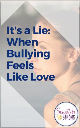 It's a Lie When Bullying Feels Like Love